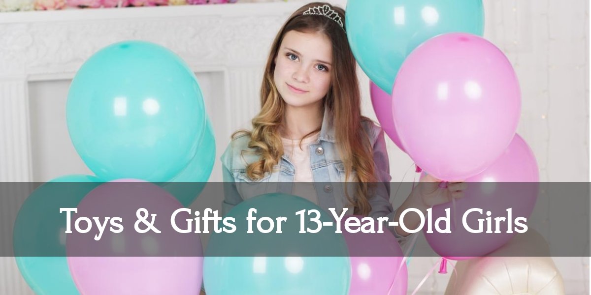 10 Best Toys & Gift Ideas for Thirteen-Year-Old Girls in 2022